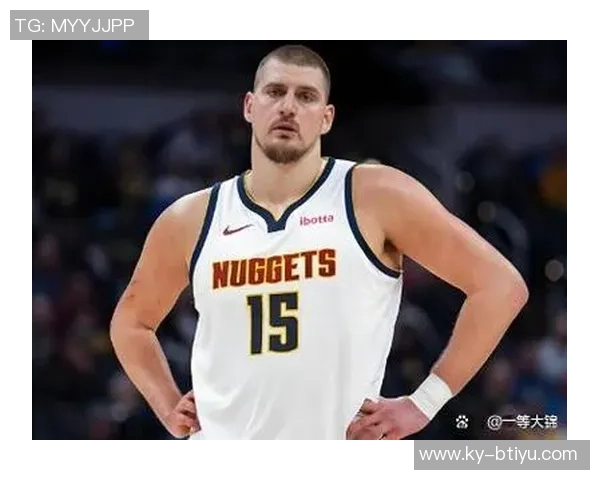 约基奇赞黄忠哈达威超越3D球员身份具备出色突破能力